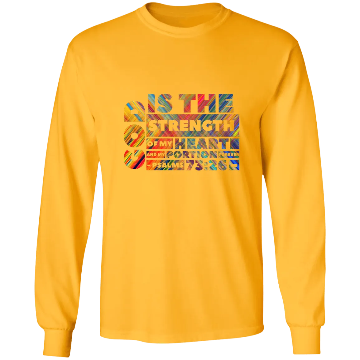 Bible Verse Long Sleeve Ultra Cotton T-Shirt - God Is The Strength Of My Heart ~Psalm 73:26~ Design 16
