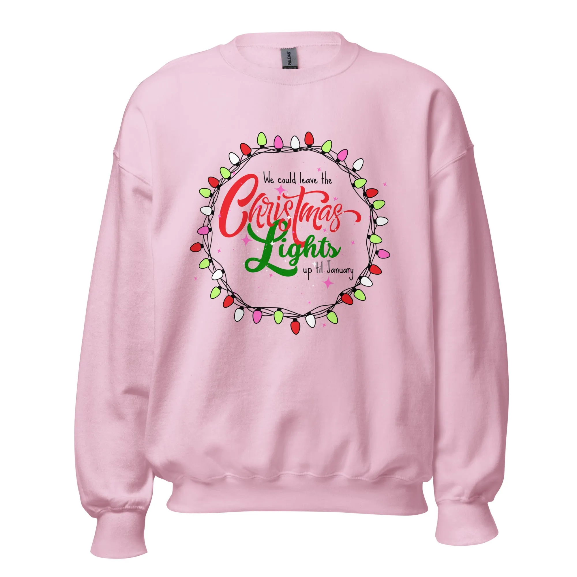 We Could Leave The Christmas Lights Up Til January Sweatshirt,